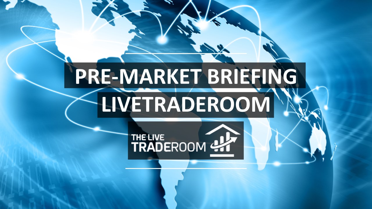 Pre-Market Briefing - TheLiveTradeRoom